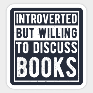 funny cute Introverted But Willing To Discuss Books Books Bookworm book lover  introvert life anti social  introvert quotes Sticker